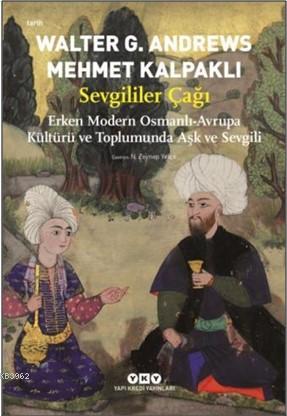 Sevgililer Çağı; Erken Modern Osmanlı-Avrupa Kültürü ve Toplumunda Aşk ve Sevgili