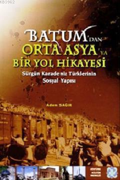 Batum'dan Orta Asya'ya Bir Yol Hikayesi; Sürgün Karadeniz Türklerinin Sosyal Yapısı