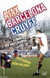 Ajax, Barcelona, Cruyff; Dikkafalı Bir Maestronun Abc'si