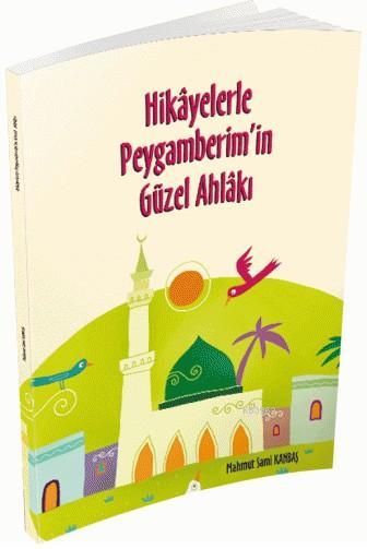 Hikayelerle Peygamberim'in Güzel Ahlakı