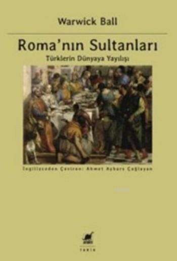 Roma'nın Sultanları; Türklerin Dünyaya Yayılışı