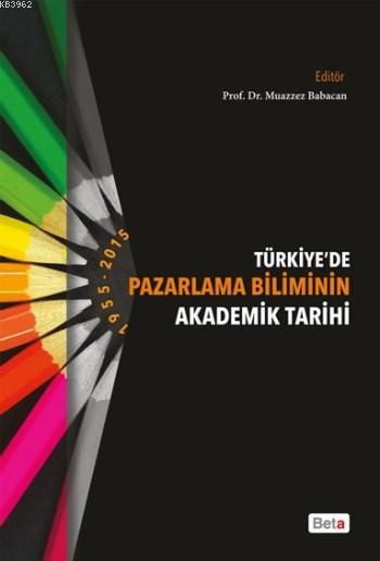 Türkiye'de Pazarlama Biliminin Akademik Tarihi; 1955-2015