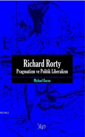 Richard Rorty| Pragmatizm ve Politik Liberalizm