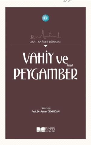 Vahiy ve Peygamber Sas; Asrı Saadet Dünyası 17