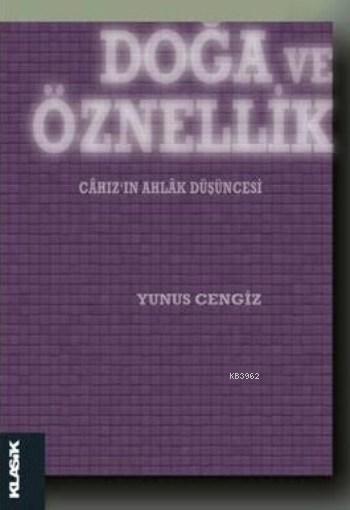 Doğa ve Öznellik; Câhız'ın Ahlâk Düşüncesi