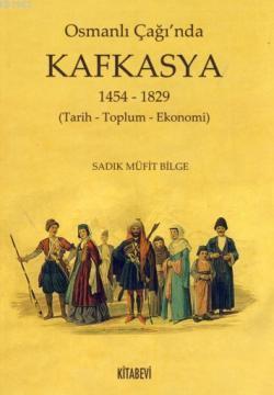 Osmanlı Çağı'nda Kafkasya; 1454-1829 (Tarih-Toplum-Ekonomi)