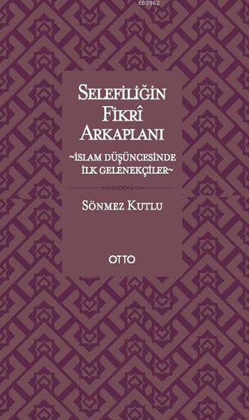 Selefiliğin Fikrî Arkaplanı; İslam Düşüncesinde İlk Gelenekçiler