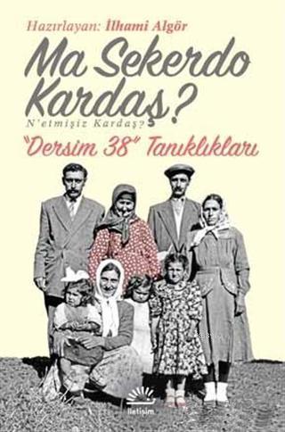 Ma Sekerdo Kardaş? N'etmişiz Kardaş?; Dersim 38 Tanıklıkları