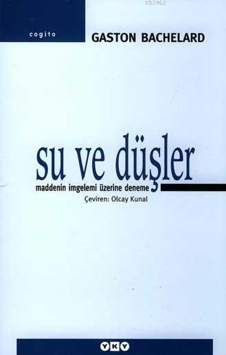 Su ve Düşler; Maddenin İmgelemi Üzerine Deneme