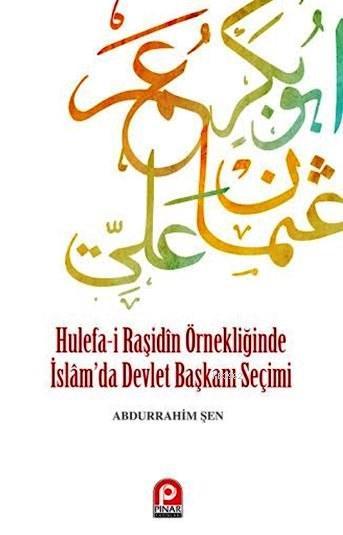 Hulefa-i Raşidin Örnekliğinde İslam'da Devlet Başkanı Seçimi