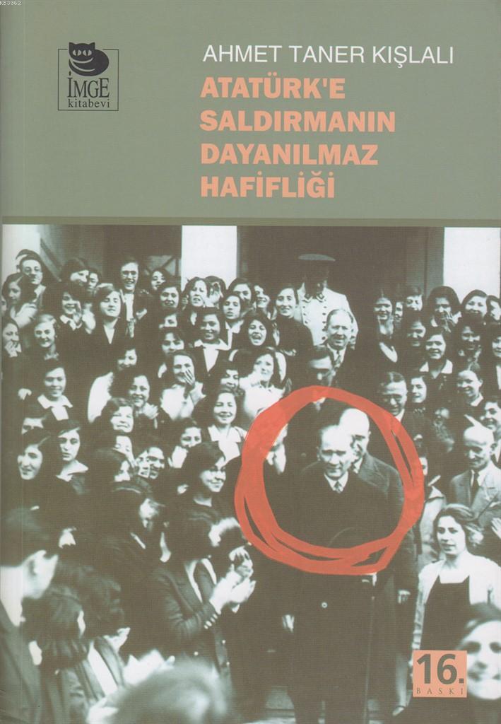 Atatürk'e Saldırmanın Dayanılmaz Hafifliği