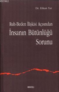 Ruh-Beden İlişkisi Açısından İnsanın Bütünlüğü Sorunu