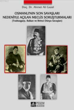 Osmanlı`nın Son Savaşları Nedeniyle Açılan Meclis Soruşturmaları