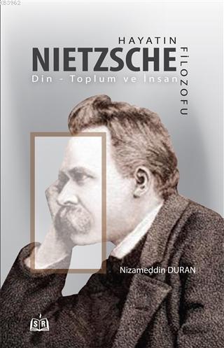 Hayatın Filozofu Nietzsche; Din - Toplum ve İnsan