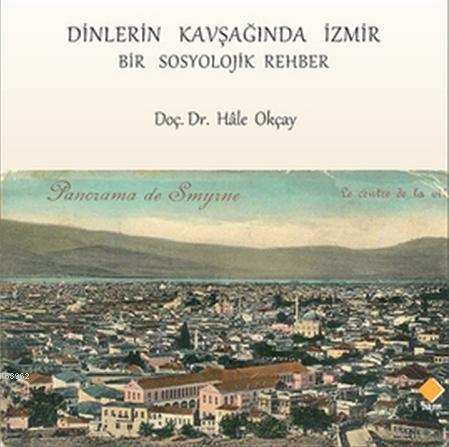 Dinlerin Kavşağında İzmir Bir Sosyolojik Rehber (Ciltli)