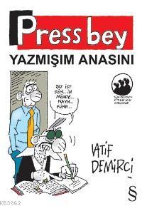 Press Bey; Yazmışım Anasını