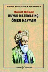 Büyük Matematikçi Ömer Hayyam; Bilimin Türk-İslam Kaynakları - 7