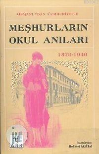 Osmanlı'dan Cumhuriyet'e Meşhurların Okul Anıları 1870-1940