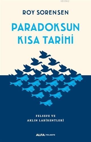 Paradoksun Kısa Tarihi; Felsefe ve Aklın Labirentleri