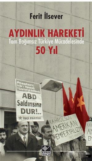 Aydınlık Hareketi Tam Bağımsız Türkiye Mücadelesinde 50 Yıl
