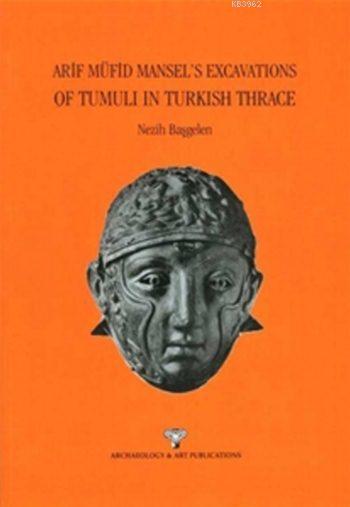 Arif Müfid Mansel's Excavations Of Tumuli In Turkish Trhace
