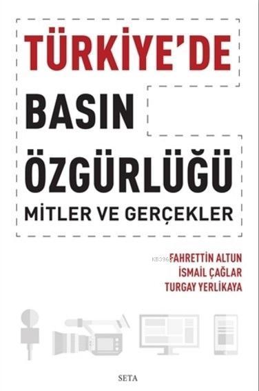Türkiye'de Basın Özgürlüğü; Mitler ve Gerçekler