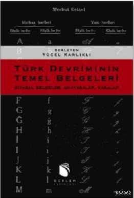 Türk Devriminin Temel Belgeleri; Siyasal Belgeler, Anayasalar, Yasalar