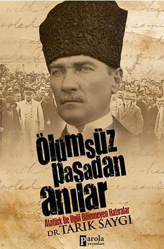 Ölümsüz Paşa'dan Anılar; Atatürk İle İlgili Bilinmeyen Hatıralar