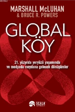 Global Köy; 21 Yüzyılda Yeryüzü Yaşamında ve Medyada Meydana Gelecek Dönüşümler