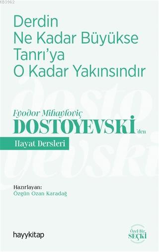 Derdin Ne Kadar Büyükse Tanrı'ya O Kadar Yakınsındır; Fyodor Mihayloviç Dostoyevski‘Den Hayat Dersleri