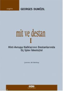 Mit ve Destan I; Hint-Avrupa Halklarının Destanlarında Üç İşlev İdeolojisi