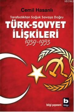 Tarafsızlıktan Soğuk Savaşa Doğru| Türk-Sovyet İlişkileri (1939-1953)