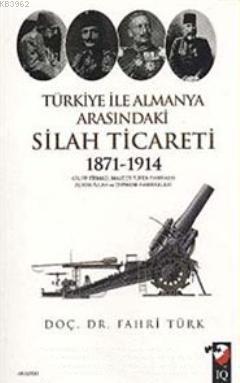 Türkiye ile Almanya Arasındaki Silah Ticareti 1871- 1914