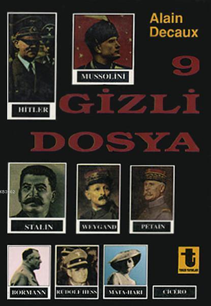 9 Gizli Dosya; Hitler, Mussolini, Stalin, Rudolf Hess, Mata-Hari, Bormann, Petain, Cicero, Weygand