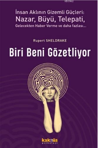 Biri Beni Gözetliyor; İnsan Aklının Gizemli Güçleri: Nazar, Büyü, Telepati, Gelecekten Haber Verme ve Daha Fazlası