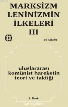 Marksizm Leninizmin İlkeleri 3; Uluslararası Komünist Hareketin Teori ve Taktiği