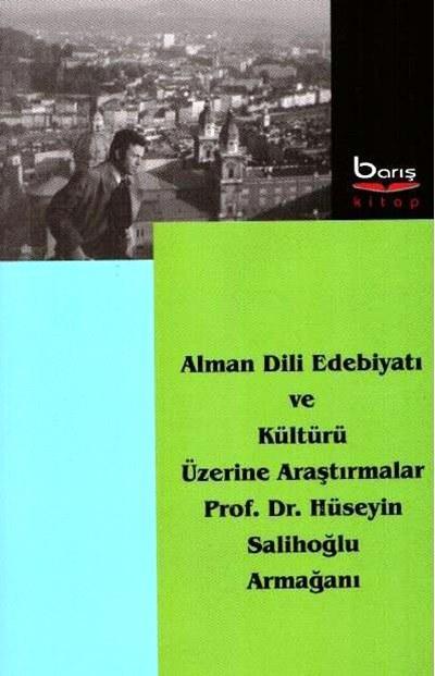 Alman Dili Edebiyatı ve Kültürü Üzerine Araştırmalar; Prof. Dr. Hüseyin Salihoğlu Armağanı