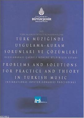 İTÜ Türk Musikisi Devlet Konservatuarı Türk Müziğinde Uygulama-Kuram Sorunları ve Çözümleri; Uluslararası Çağrılı Kongre Bildiriler Kitabı
