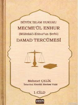 Büyük İslam Hukuku Mecmeül Enhur Damad Tercümesi; (Mültekal Ebhurun Şerhi) 1.Cilt