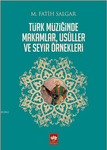 Türk Müziğinde Makamlar, Usuller ve Seyir Örnekleri