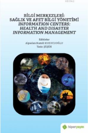 Bilgi Merkezleri: Sağlık ve Afet Bilgi Yönetimi - Information Centers: Health and Disaster; Information Management
