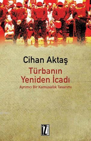 Türbanın Yeniden İcadı; Ayrımcı Bir Kamusallık Tasarımı