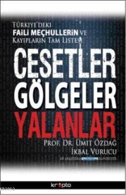 Cesetler Gölgeler Yalanlar; Türkiye'deki Faili Meçhullerin ve Kayıp ların Tam Listesi