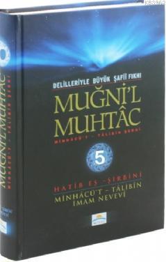 Muğni'l Muhtac Minhacü't - Talibin Şerhi 5. Cilt; Delilleriyle Büyük Şafii Fıkhı
