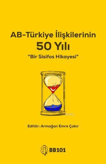 AB-Türkiye İlişkilerinin 50 Yılı; Bir Sisifos Hikayesi