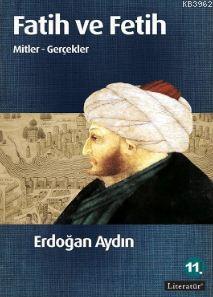 Fatih ve Fetih; Mitler - Gerçekler