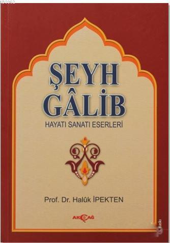 Şeyh Galib; Hayatı, Sanatı, Eserleri