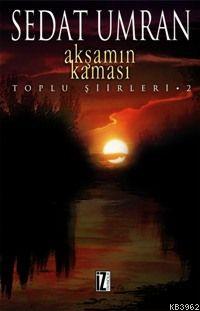 Akşamın Kaması; Toplu Şiirleri 2