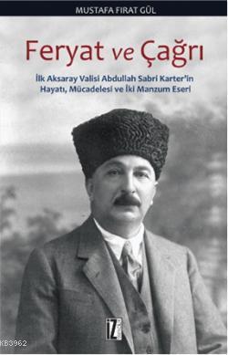 Feryat ve Çağrı; İlk Aksaray Valisi Abdullah Sabri Karter'in Hayatı, Mücadelesi ve İki Manzum Eseri