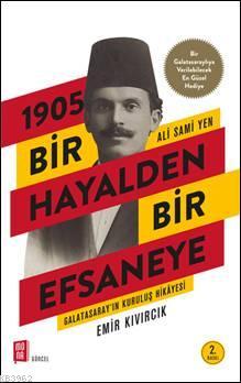 1905 Bir Hayalden Bir Efsaneye - Ali Sami Yen; Galatasarayın Kuruluş Hikayesi